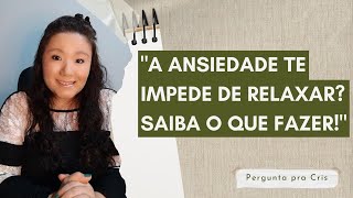 A ansiedade te impede de relaxar? Saiba o que fazer!