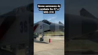 Novas aeronaves de combate Su-57 e MiG-31K