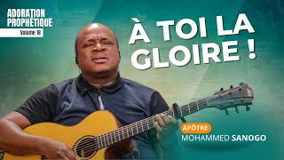 À TOI LA GLOIRE - 1 HEURE D'ADORATION AVEC L'APÔTRE MOHAMMED SANOGO | Vol 18