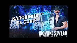 BARQUINHA DE OURO 🎶Diovane Severo🎶