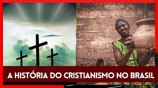 A HISTÓRIA DO CRISTIANISMO NO BRASIL - Importantíssimo