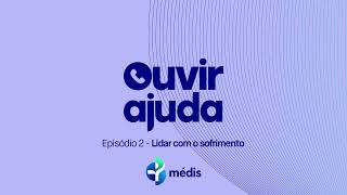 Ouvir Ajuda | Ep. 2 - Lidar com o sofrimento