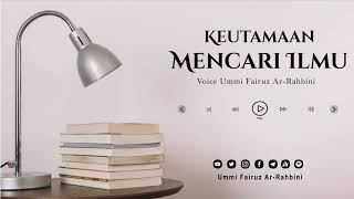 Keutamaan Mencari Ilmu - Ummi Fairuz Ar-Rahbini