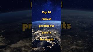 Top 10 Richest Presidents Ever in the World ! #top10 #edit #presidents