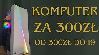 Piękny komputer do gier za 300zł?!  #1 Od 300zł do i9!