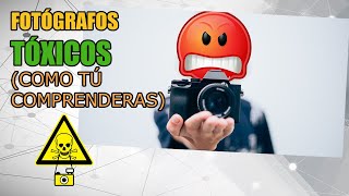 5 tipos de FOTÓGRAFO TÓXICO (Sí eres, no te hagas)