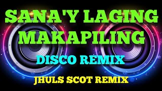 SANA'Y LAGING MAKAPILING - APRIL BOYS ( DISCO REMIX ) JHULS SCOT REMIX