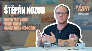 Štěpán Kozub: Konec tří tygrů? Věřím lidem, na castingy nechodím | Po Čuni!