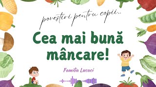 Cea mai bună mâncare | Povestiri pentru copii | Familia Lucaci