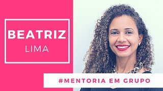 "Ela me deu o caminho passo a passo para que eu pudesse construir meu negócio" - Por Beatriz Lima