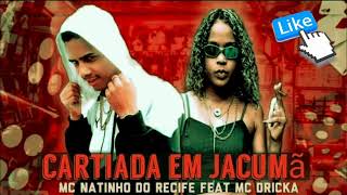 MC Natinho do Recife Feat. MC Dricka - CARTIADA EM JACUMÃ