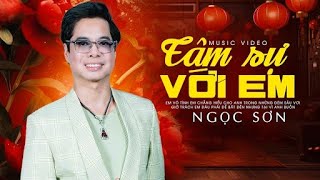 Anh Ba Ngọc Sơn - TÂM SỰ VỚI EM | Nhạc Sến Hay Nhất Không Thể Bỏ Lỡ