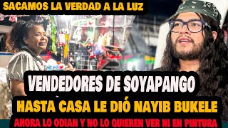 NAYIB BUKELE  le dió casa Y AHORA NO LO QUIERE VER NI EN PINTURA| Vendedores de soyapango LA VERDAD