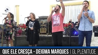 Que Ele cresça - Deigma Marques | Grupo de Louvor Plenitude