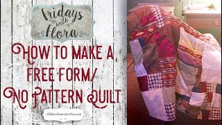 How to Make a Free-Form/ No Pattern Quilt, EP: 28, Fridays with Flora