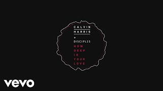 Calvin Harris & Disciples - How Deep Is Your Love (Audio)