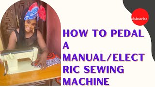 How to Pedal a MANUAL/ELECTRIC Sewing Machine