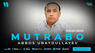 Abbos Ubaydullayev - Mutrabo (remix 2004)