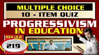 Quiz 219: PROGRESSIVISM IN EDUCATION / LET - PROFESSIONAL EDUCATION TOPIC