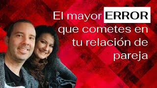 El primer error que cometes al mejorar tu relación de pareja (Problemas de pareja)