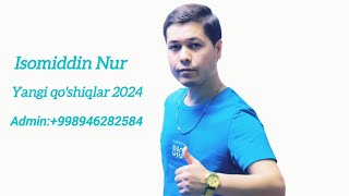 Isomiddin Nur Yangi Qo'shiqlar 2024