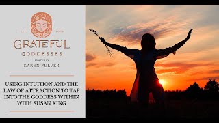 Using Intuition And The Law Of Attraction To Tap Into The Goddess Within With Susan King