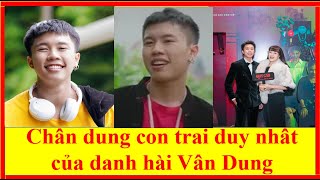 Chân dung con trai duy nhất của danh hài Vân Dung