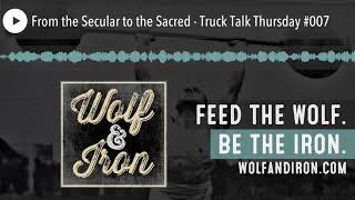 From the Secular to the Sacred - Truck Talk Thursday #007