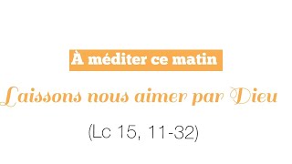 Laissons nous aimer par Dieu, méditation de Mgr Olivier Leborgne