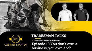 You don't own a business, you own a job - Tradesmen Talks Episode 18