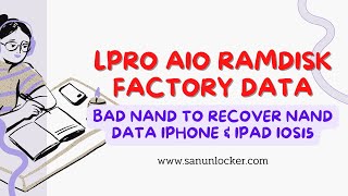 LPRO AIO RAMDISK  FACTORY DATA from BAD NAND TO RECOVER NAND DATA IN IOS 15 GUIDE