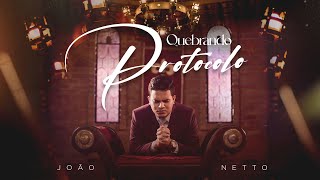 João Netto - QUEBRANDO PROTOCOLO (Clipe Oficial)