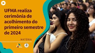 UFMA realiza cerimônia de acolhimento do primeiro semestre de 2024