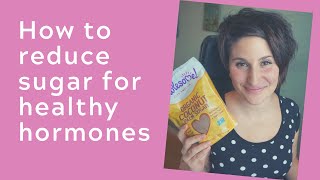 HOW TO REDUCE SUGAR INTAKE GRADUALLY TO HELP HORMONE BALANCE