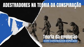 Adestradores na teoria da conspiração: Evolução X Criação