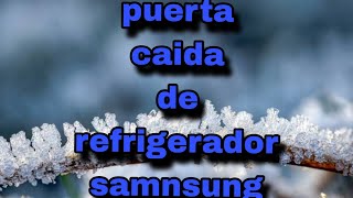 refrigerador samnsung no enfria por puerta caida