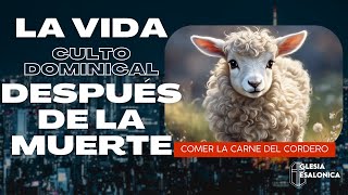 🔴CULTO DOMINICAL | LA VIDA DESPUES DE LA MUERTE | COMER LA CARNE DEL CORDERO | 22102023