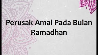 Perusak Amal Pada Bulan Ramadhan