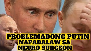 MENTAL PROBLEM NGA BA ANG DAHILAN NG PANANAHINIK NI PUTIN? PUTIN NAPADALAW DAW SA NEURO SURGEON!