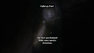 Galaxy Fact: Galaxy Interaction #astronomy #space