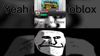 “Yeah, I play Roblox”