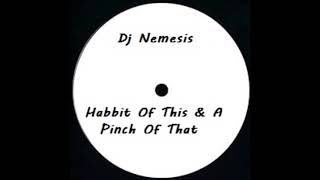 Dj Nemesis - Habbit Of This & A Pinch Of That