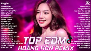 Top 20 Bản EDM Tiktok Gây Nghiện ♫ Hoàng Hôn Remix - BXH Nhạc Trẻ Remix Hot Trend Triệu View