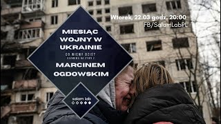 Miesiąc wojny w Ukrainie: co wiemy dziś? Rozmowa na żywo z Marcinem Ogdowskim