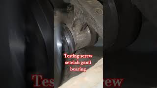 TESTING SCREW SETELAH DI MODIF DARI BOSE KE BEARING