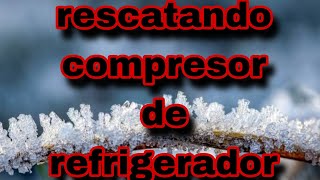 rescatando compresor de refrigerador LG