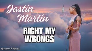 "Right My Wrongs" by Jastin Martin - REACTION