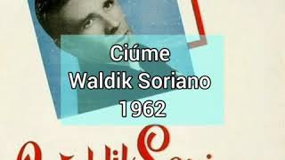 Ciúme - Waldik Soriano - 1962 (Playlist do LP completo)