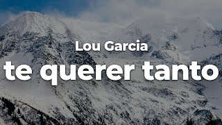 Lou Garcia – te querer tanto (Letra/Lyrics) | Official Music Video