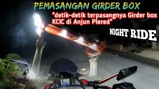 PEMASANGAN GIRDER BOX KCIC DI ANJUN PLERED//NIGHT RIDE//MOTOVLOGNMAX